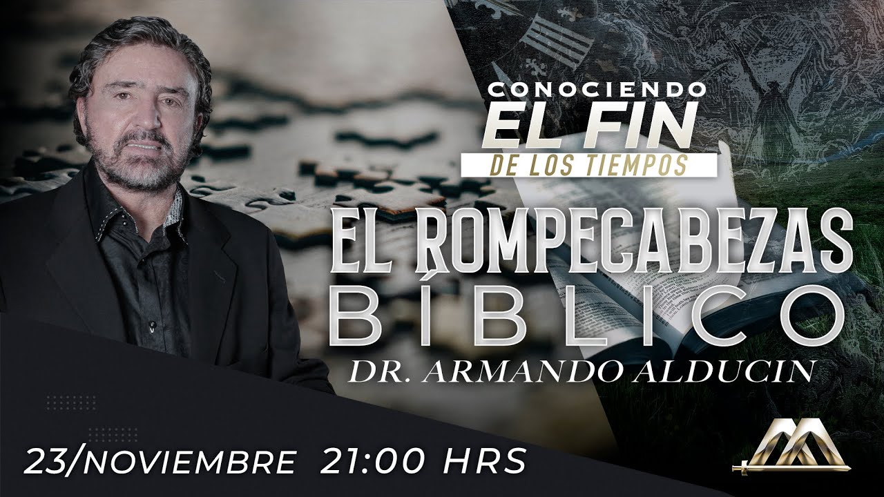 El Rompecabezas Bíblico | Conociendo el Fin de los Tiempos | Dr. Armando Alducin