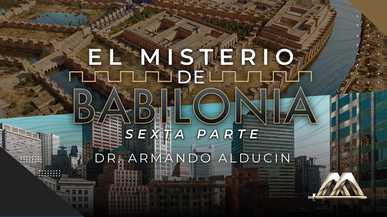 El Misterio de Babilonia – Parte 6 | Dr. Armando Alducin
