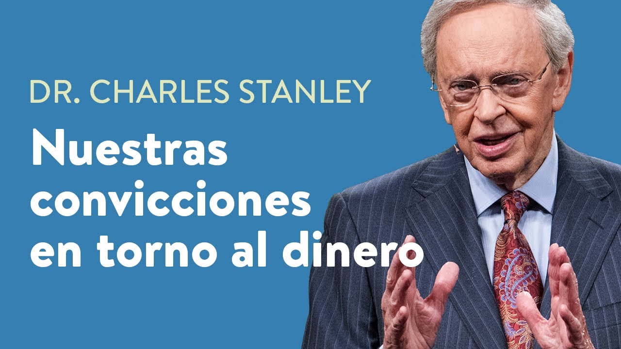 Nuestras convicciones en torno al dinero – Dr. Charles Stanley