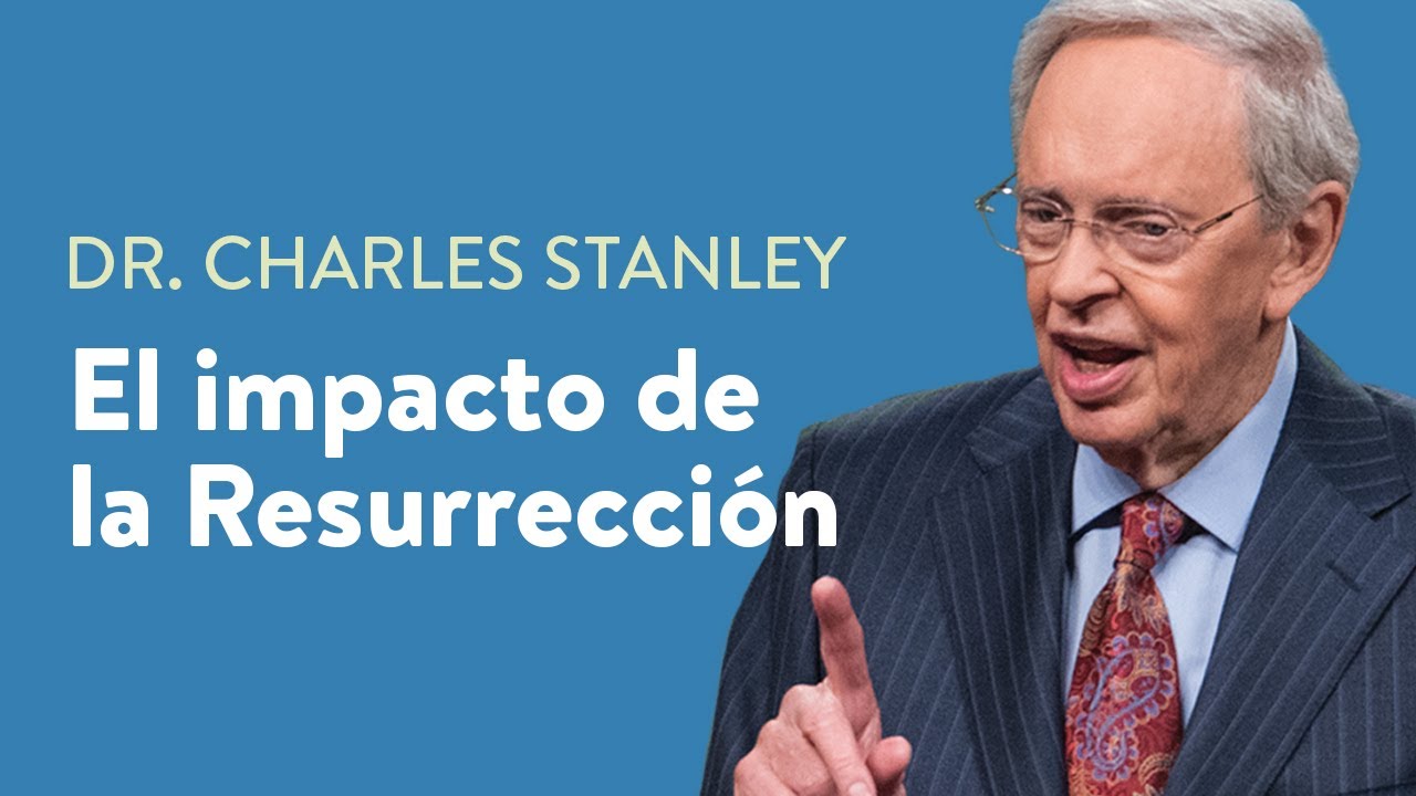 El impacto de la Resurrección – Dr. Charles Stanley