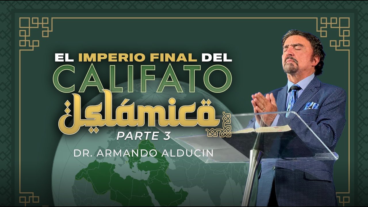 El Imperio Final del Califato Islámico – Parte 3 | Dr. Armando Alducin