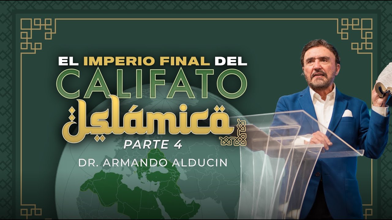 El Imperio Final del Califato Islámico – Parte 4 | Dr. Armando Alducin