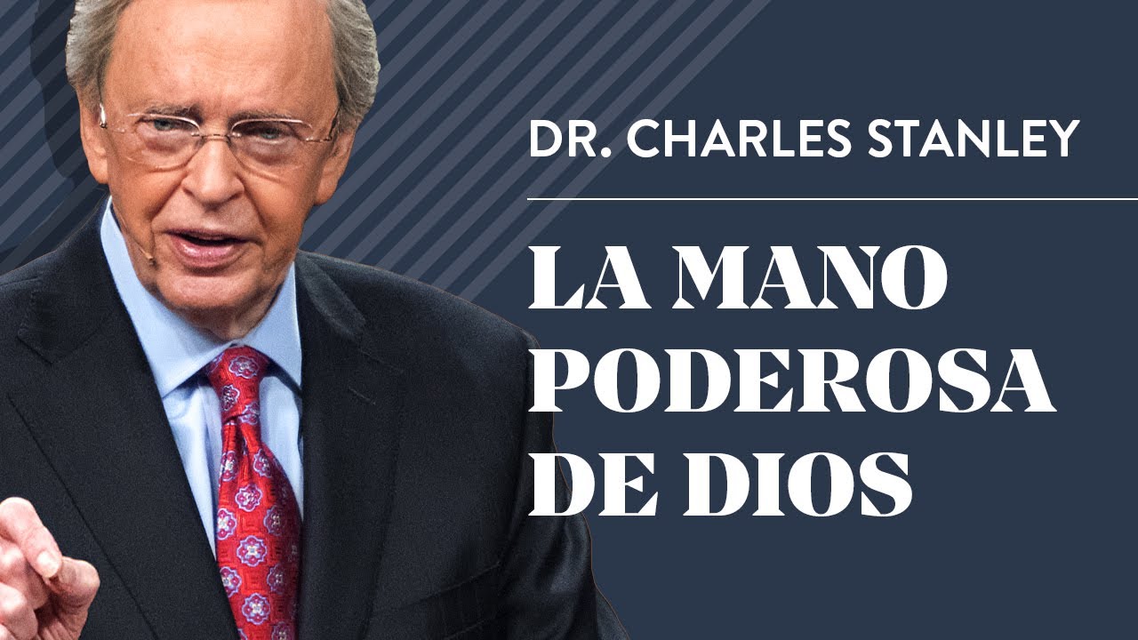 La mano poderosa de Dios – Dr. Charles Stanley