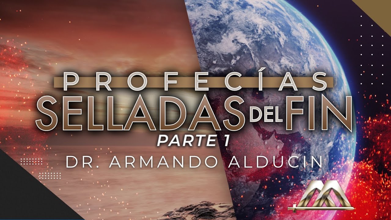 Profecías Selladas del Fin – Parte 1 | Dr. Armando Alducin