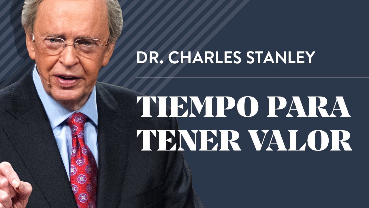 Tiempo para tener valor – Dr. Charles Stanley